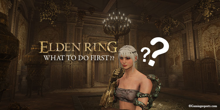 what to do first in elden ring